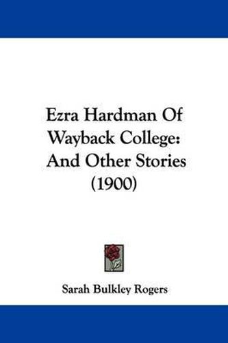 Cover image for Ezra Hardman of Wayback College: And Other Stories (1900)