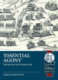 Cover image for 'Essential Agony': The Battle of Dunbar 1650