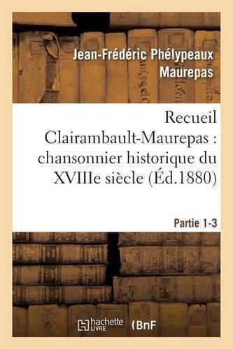 Cover image for Recueil Clairambault-Maurepas: Chansonnier Historique Du Xviiie Siecle Partie 1-3