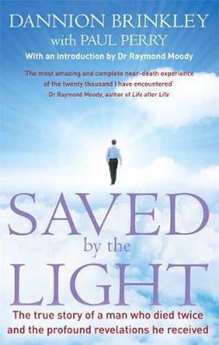 Cover image for Saved By The Light: The true story of a man who died twice and the profound revelations he received