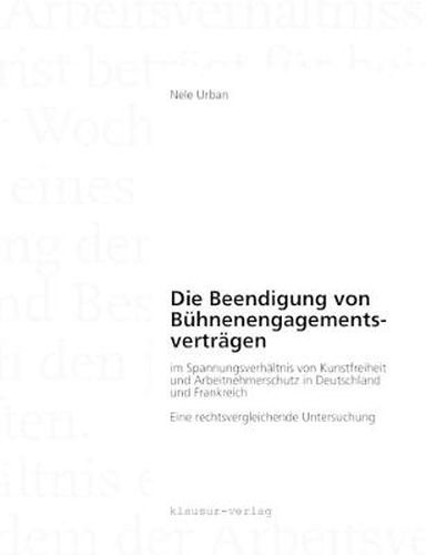 Cover image for Die Beendigung von Buhnenengagementsvertragen im Spannungsverhaltnis von Kunstfreiheit und Arbeitnehmerschutz in Deutschland und Frankreich: Eine rechtsvergleichende Untersuchung