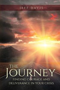Cover image for The Journey: Finding Courage and Deliverance in Your Crisis