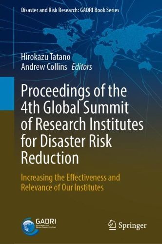 Cover image for Proceedings of the 4th Global Summit of Research Institutes for Disaster Risk Reduction: Increasing the Effectiveness and Relevance of Our Institutes