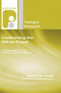 Cover image for Confronting the Will-To-Power: A Reconsideration of the Theology of Reinhold Niebuhr