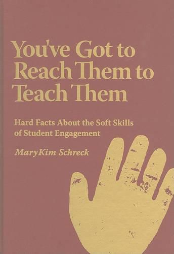 Cover image for You've Got to Reach Them to Teach Them: Hard Facts about the Soft Skills of Student Engagement