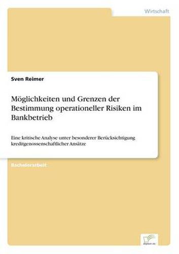 Cover image for Moeglichkeiten und Grenzen der Bestimmung operationeller Risiken im Bankbetrieb: Eine kritische Analyse unter besonderer Berucksichtigung kreditgenossenschaftlicher Ansatze