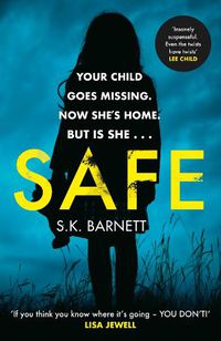 Cover image for Safe: A missing girl comes home. But is it really her?