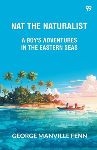 Cover image for Nat The NaturalistA Boy's Adventures In The Eastern Seas (Edition1)