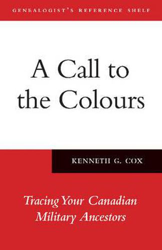 Cover image for A Call to the Colours: Tracing Your Canadian Military Ancestors