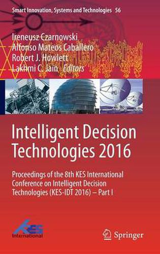 Intelligent Decision Technologies 2016: Proceedings of the 8th KES International Conference on Intelligent Decision Technologies (KES-IDT 2016) - Part I