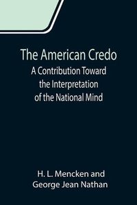 Cover image for The American Credo; A Contribution Toward the Interpretation of the National Mind