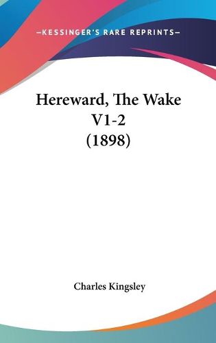 Cover image for Hereward, the Wake V1-2 (1898)