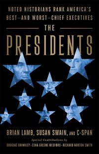 Cover image for The Presidents: Noted Historians Rank America's Best--and Worst--Chief Executives