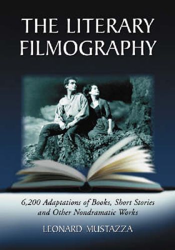 The Literary Filmography: 6, 200 Adaptations of Books, Short Stories and Other Non-dramatic Works