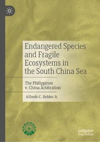 Cover image for Endangered Species and Fragile Ecosystems in the South China Sea: The Philippines v. China Arbitration