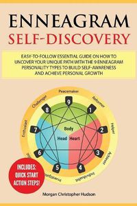 Cover image for Enneagram Self-Discovery: Easy-to-Follow Essential Guide on How to Uncover your Unique Path with the 9 Enneagram Personality Types to Build Self-Awareness and Achieve Personal Growth