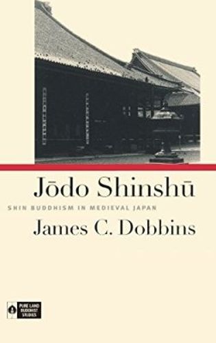 Cover image for Jodo Shinshu: Shin Buddhism in Medieval Japan