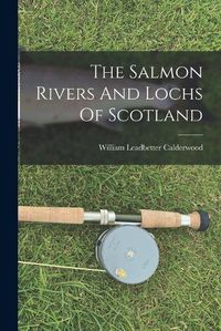 Cover image for The Salmon Rivers And Lochs Of Scotland