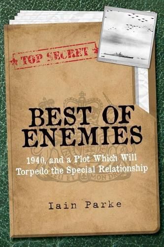 Cover image for Best of Enemies: 1940, and a plot which will torpedo the special relationship