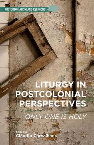 Cover image for Liturgy in Postcolonial Perspectives: Only One Is Holy