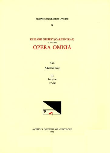 Cover image for CMM 58 Elzear Genet (Carpentras) (Ca. 1470-1548), Opera Omnia, Edited by Albert Seay in 5 Volumes. Vol. III, Part 1: Hymni, Volume 58