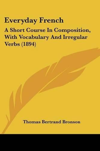 Cover image for Everyday French: A Short Course in Composition, with Vocabulary and Irregular Verbs (1894)