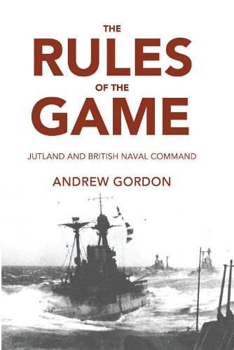 Cover image for The Rules of the Game: Jutland and British Naval Command