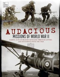 Cover image for Audacious Missions of World War II: Daring Acts of Bravery Revealed Through Letters and Documents from the Time