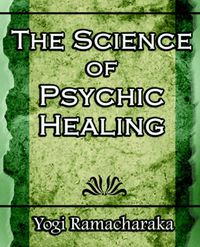 Cover image for The Science of Psychic Healing (Body and Mind)