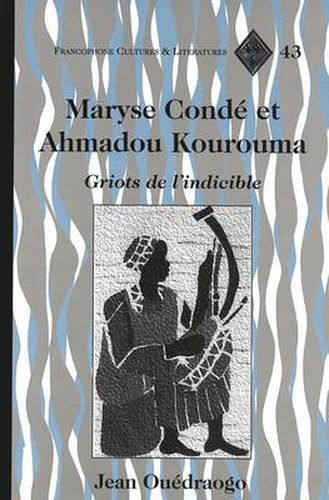 Maryse Conde et Ahmadou Kourouma: Griots de L'indicible