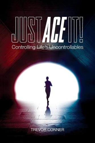 Cover image for Just ACE It!: Controlling Life's Uncontrollables