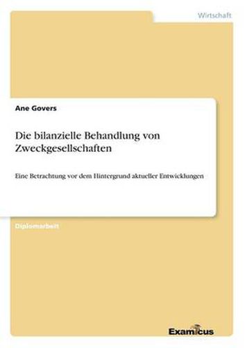 Cover image for Die bilanzielle Behandlung von Zweckgesellschaften: Eine Betrachtung vor dem Hintergrund aktueller Entwicklungen