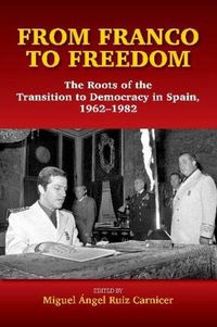 Cover image for From Franco to Freedom: The Roots of the Transition to Democracy in Spain, 19621982