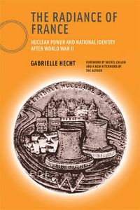 Cover image for The Radiance of France: Nuclear Power and National Identity After World War II