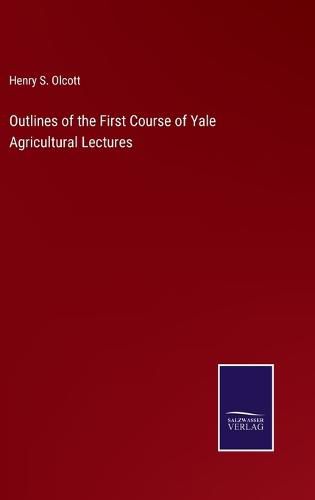 Outlines of the First Course of Yale Agricultural Lectures