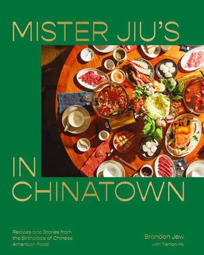 Cover image for Mister Jiu's in Chinatown: Recipes and Stories from the Birthplace of Chinese American Food