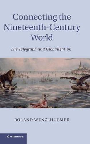 Cover image for Connecting the Nineteenth-Century World: The Telegraph and Globalization