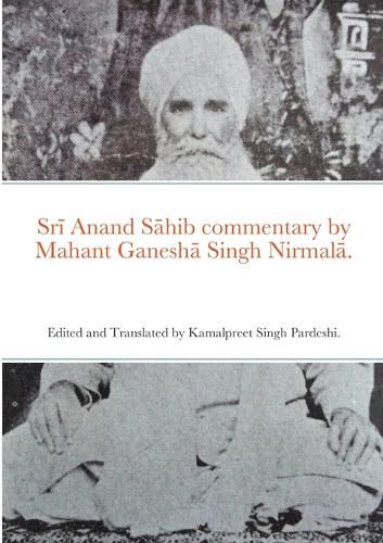 Srī Anand Sāhib commentary by Mahant Ganeshā Singh Nirmalā.