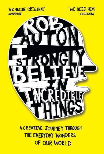 Cover image for I Strongly Believe in Incredible Things: A Creative Journey Through the Everyday Wonders of Our World