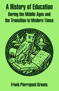 Cover image for A History of Education During the Middle Ages and the Transition to Modern Times