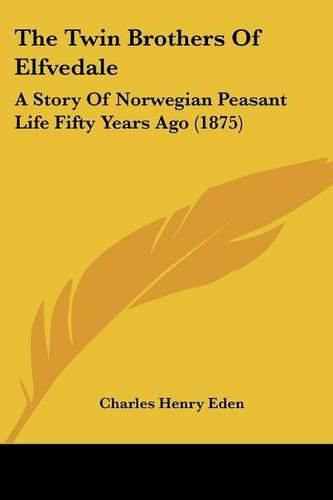 The Twin Brothers of Elfvedale: A Story of Norwegian Peasant Life Fifty Years Ago (1875)