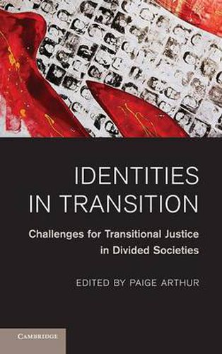 Identities in Transition: Challenges for Transitional Justice in Divided Societies