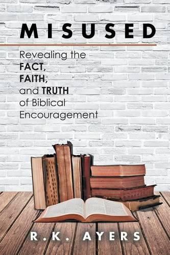 Cover image for Misused: Revealing the Fact, Faith, and Truth of Biblical Encouragement