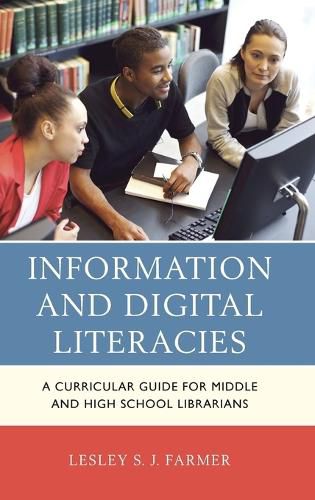 Information and Digital Literacies: A Curricular Guide for Middle and High School Librarians