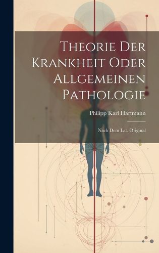 Cover image for Theorie Der Krankheit Oder Allgemeinen Pathologie