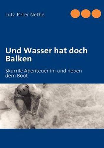 Cover image for Und Wasser hat doch Balken: Skurrile Abenteuer im und neben dem Boot