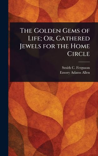 Cover image for The Golden Gems of Life; Or, Gathered Jewels for the Home Circle