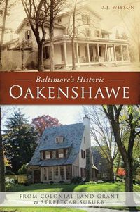 Cover image for Baltimore's Historic Oakenshawe: From Colonial Land Grant to Streetcar Suburb