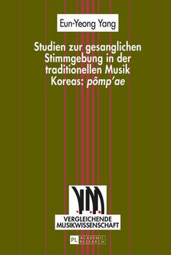 Cover image for Studien Zur Gesanglichen Stimmgebung in Der Traditionellen Musik Koreas:  Pomp'ae