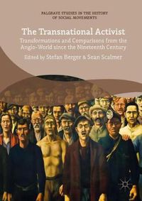 Cover image for The Transnational Activist: Transformations and Comparisons from the Anglo-World since the Nineteenth Century